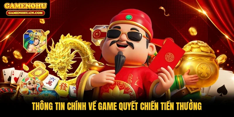 Thông tin chính về game Quyết Chiến Tiền Thưởng