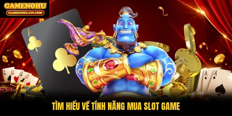 Tìm hiểu về tính năng mua slot game